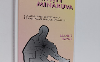 Leanne Payne : Särkynyt minäkuva : seksuaalinen eheytymin...