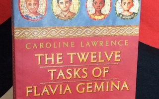 The Twelve Tasks of FLAVIA GEMINA: Book 6 Caroline Lawrence