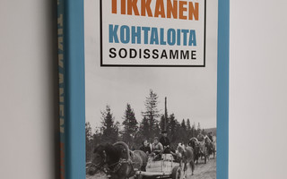 Pentti H. Tikkanen : Kohtaloita sodissamme