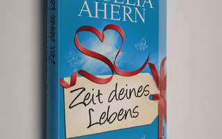 Cecelia Ahern ym. : Zeit deines Lebens - Roman
