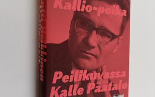 Antti Heikkinen : Kallio-poika : peilikuvassa Kalle Päätalo