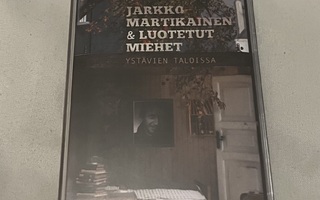 Jarkko Martikainen & luotetut miehet : Ystävien talossa