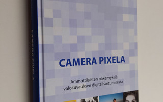Pekka Makkonen : Camera pixela : ammattilaisten näkemyksi...