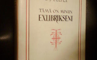 E.J. Ellilä TÄMÄ ON MINUN EXLIBRIKSENI (1 p. 1949) Sis.pk