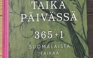 TAIKA PÄIVÄSSÄ 365+1 SUOMALAISTA TAIKAA