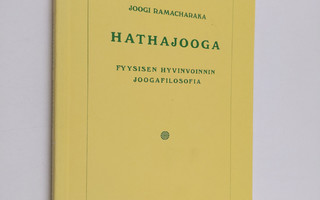 Yogi Ramacharaka : Hathajooga : fyysisen hyvinvoinnin joo...