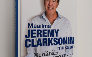 Jeremy Clarkson : Maailma Jeremy Clarksonin mukaan - Minä...