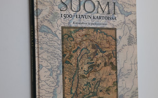 Leena Miekkavaara : Suomi 1500-luvun kartoissa : Kuvauksi...