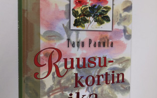 Taru Panula : Ruusukortin aika : ajatuksia elämän kipeiss...