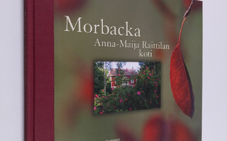 Anna-Maija Raittila : Morbacka, Anna-Maija Raittilan koti