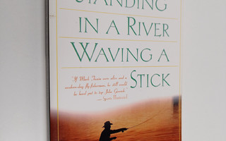 John Gierach : Standing in a River Waving a Stick