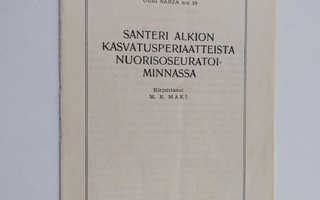 M. E. Mäki : Santeri Alkion kasvatusperiaatteista nuoriso...