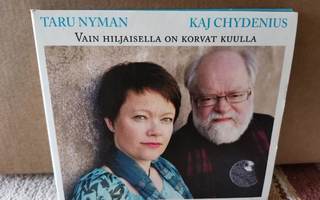 Taru Nyman-Kaj Chydenius:Vain Hiljaisella On Korvat... cd