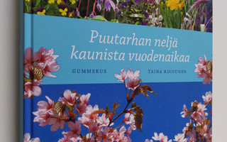 Taina Koivunen : Puutarhan neljä kaunista vuodenaikaa