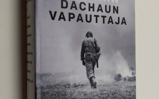 Alex Kershaw : Dachaun vapauttaja : pitkä marssi Sisilian...