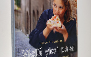 Leila Lindholm : Vielä yksi pala! : leipää, pizzaa, pasta...
