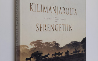 Olli Marttila : Kilimanjarolta Serengetiin : Afrikan suur...
