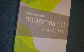 Pekka Pirhonen: no agenda club ELÄ VÄLJÄSTI ( Sis.postikulu)