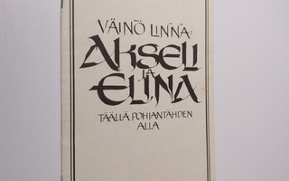 Väinö Linna : Akseli ja Elina : Täällä Pohjan tähden alla
