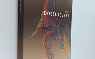 F. M. Dostojevski : Kulta-aika taskussa : kirjoituksia Ve...