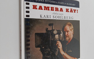 Jukka Hytönen : Kamera käy! : elokuvaaja Kari Sohlberg