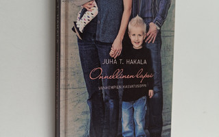 Juha T. Hakala : Onnellinen lapsi : vanhempien kasvatusoppi