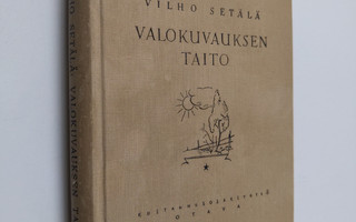 Vilho Setälä : Valokuvauksen taito : eteenpäin pyrkivän h...