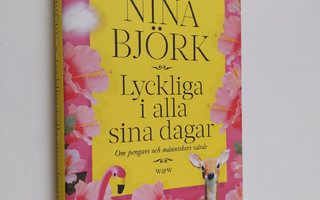 Nina Björk : Lyckliga i alla sina dagar : om pengars och ...