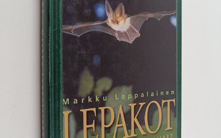 Markku Lappalainen : Lepakot : salaperäiset nahkasiivet