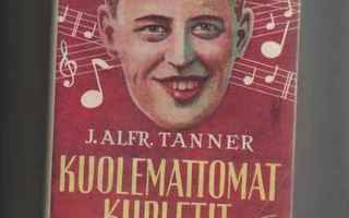 Tanner, J. Alfred: Kuolemattomat kupletit, Kanerva 1947, skp