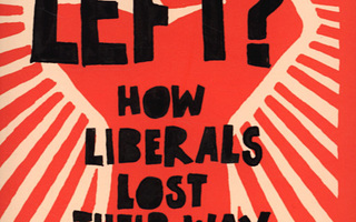 WHAT'S LEFT ? How Liberals Lost Their Way : Nick Cohen
