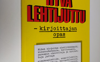 Lauri Kotilainen : Hyvä lehtijuttu : kirjoittajan opas