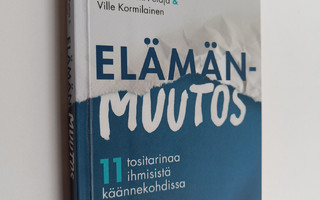 Mirva Mäki-Petäjä : Elämänmuutos : 11 tositarinaa ihmisis...