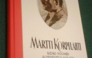 MARTTI KORPILAHTI - Keski-Suomen kotiseutulaulaja (Sis.pk:t)