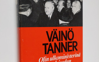 Väinö Tanner : Olin ulkoministerinä talvisodan aikana
