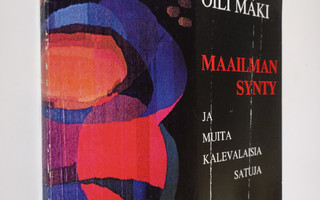 Oili Mäki : Maailman synty ja muita kalevalaisia satuja
