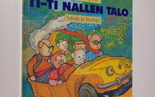 Riitta Korpela : Ti-Ti Nallen talo : satuja ja lauluja