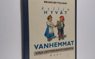 Bruno Bettelheim : Kyllin hyvät vanhemmat : kirja lastenk...