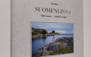 Tim Bird : Suomenlinna : valon saaret = islands of light ...