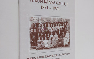 Turun kansakoulut 1871-1976 : Turun keskusarkiston arkist...