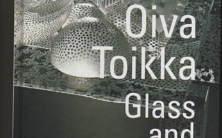 Toikka: Oiva Toikka : glass and design, WSOY 2007, yvk, K4