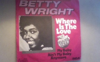 BETTY WRIGHT  ::  WHERE IS THE LOVE  ::  VINYYLI  7"    1975