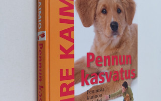 Tuire Kaimio : Pennun kasvatus : pennusta kunnon koiraksi