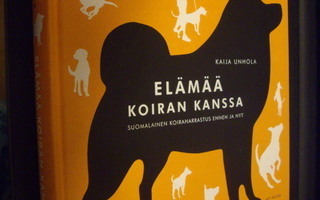 Kaija Unhola : Elämää koiran kanssa (1 p. 2014) SIS.PK !