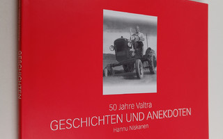 Hannu Niskanen : 50 Jahre Valtra : Geschichten und Anekdoten