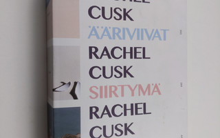 Rachel Cusk : Ääriviivat ; Siirtymä ; Kunnia : romaanit