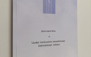 Eeva Rantama : Uudet instituutiot omaehtoisen kehittämise...