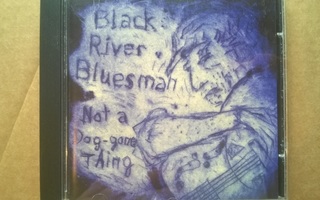 Black River Bluesman - Not A Dog-Gone Thing CD