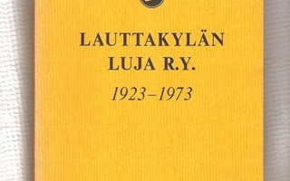 Lauttakylän Luja, 1923 - 1973, historiikki.