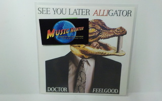 DOCTOR FEELGOOD - SEE YOU LATER ALLIGATOR  -87 M-/M- 7"